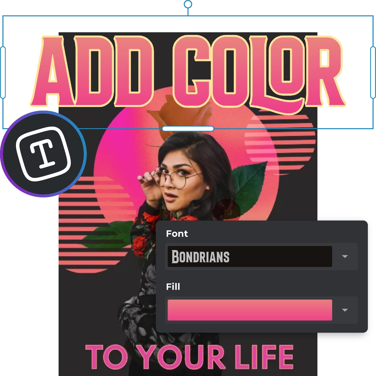 Add Color to Your Life poster Woman adjusting glasses Pink retro background Text editing interface Font Bondrians Fill option Dark theme UI elements